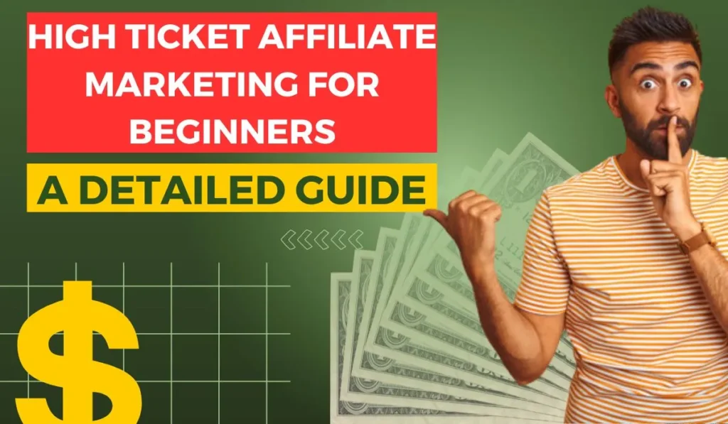 In this image, a man on the right hand side is pointing his right hand fingers towards the text “High Ticket Affiliate Marketing for Beginners: A Detailed Guide” with red and yellow background. Behind the man, there is a picture of money.