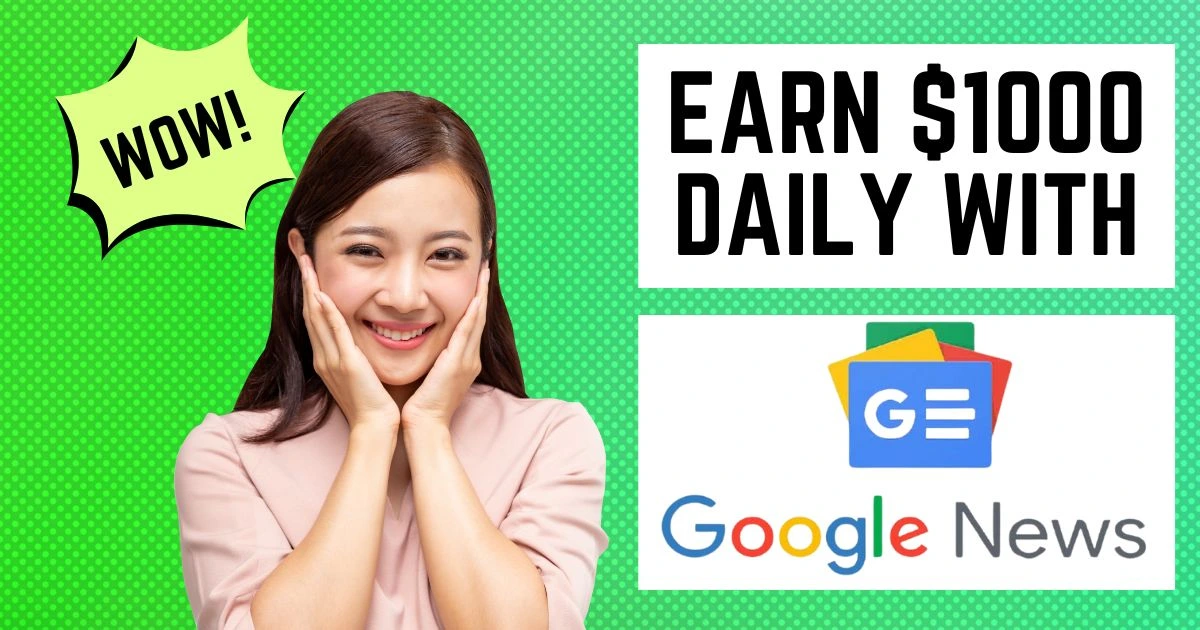 Promotional image with a bright green background featuring an excited lady in pink attire. Above the person is the word 'WOW!' inside a yellow starburst shape. On the right side of the image, bold text states 'EARN $1000 DAILY WITH', followed by the Google News logo.